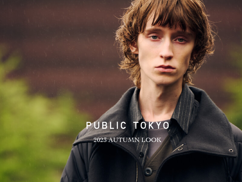 2023 A/W LOOK | PUBLIC TOKYO MENS｜PUBLIC TOKYO ONLINE STORE